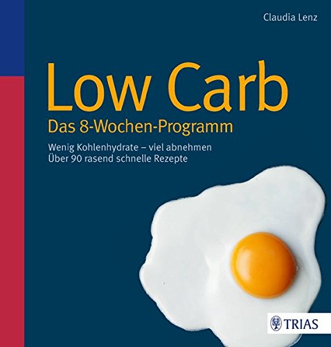 Low Carb - Das 8-Wochen-Programm: Wenig Kohlenhydrate - viel abnehmen