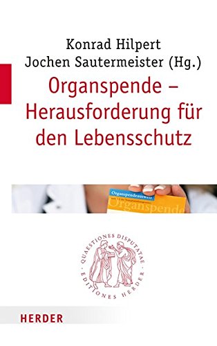 Organspende - Herausforderung für den Lebensschutz (Quaestiones disputatae)