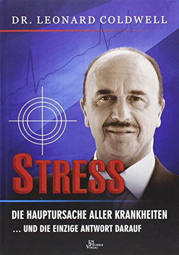 Stress - die Hauptursache aller Krankheiten: und die einzige Antwort darauf