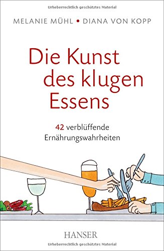 Die Kunst des klugen Essens: 42 verblüffende Ernährungswahrheiten