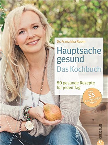 Hauptsache Gesund - Das Kochbuch: 100 gesunde Rezepte für jeden Tag