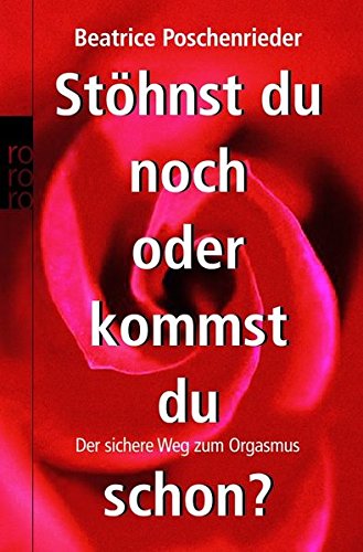 Stöhnst du noch oder kommst du schon?: Der sichere Weg zum Orgasmus