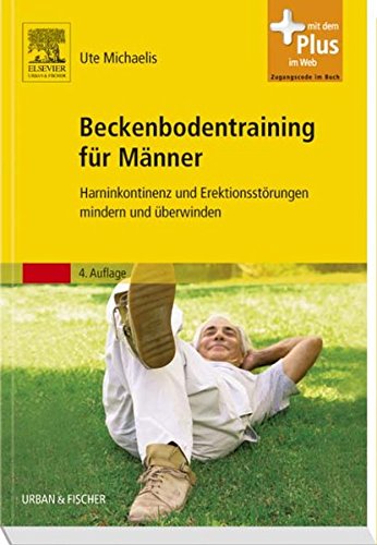 Beckenbodentraining für Männer: Harninkontinenz und Erektionsstörungen mindern und überwinden