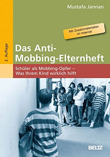 Das Anti-Mobbing-Elternheft: Schüler als Mobbing-Opfer - Was Ihrem Kind wirklich hilft