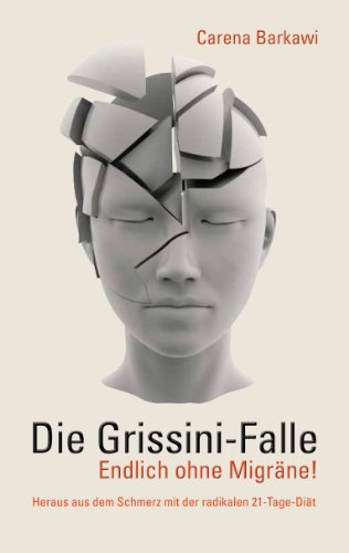 Die Grissini-Falle. Endlich ohne Migräne!: Heraus aus dem Schmerz mit der radikalen 21-Tage-Diät