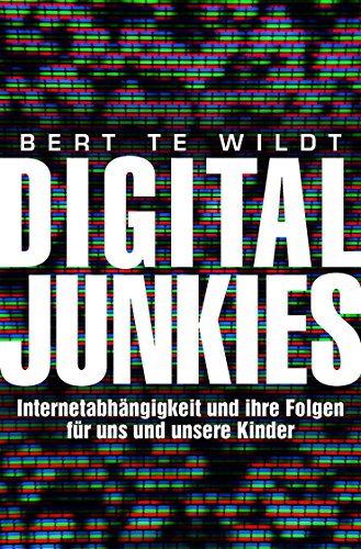 Digital Junkies: Internetabhängigkeit und ihre Folgen für uns und unsere Kinder