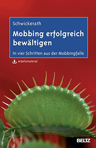 Mobbing erfolgreich bewältigen: In vier Schritten aus der Mobbingfalle. Mit Arbeitsmaterial zum Download