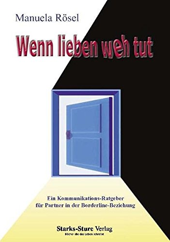 Wenn lieben weh tut - Ein Kommunikationsratgeber für Partner in der Borderline-Beziehung