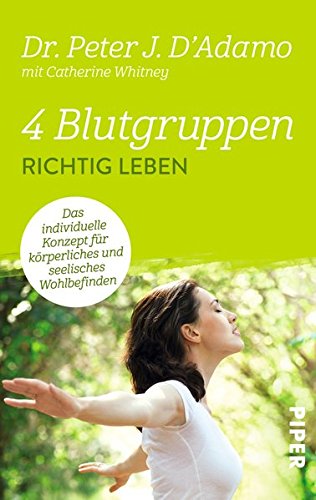 4 Blutgruppen - Richtig leben: Das individuelle Konzept für körperliches und seelisches Wohlbefinden