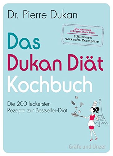 Das Dukan Diät Kochbuch: Die 200 leckersten Rezepte zur Bestseller-Diät