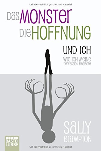 Das Monster, die Hoffnung und ich: Wie ich meine Depression besiegte (Biographien. Bastei Lübbe Taschenbücher)