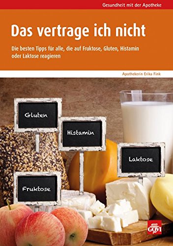 Das vertrage ich nicht: Die besten Tipps für alle, die auf Fruktose, Gluten, Histamin oder Laktose reagieren (Govi)