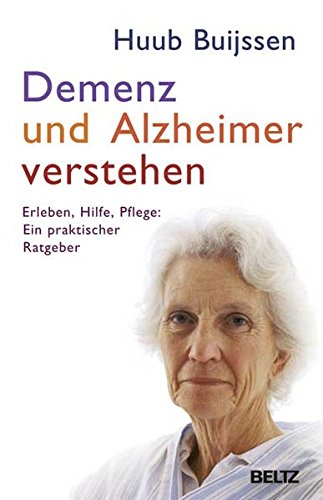 Demenz und Alzheimer verstehen: Erleben, Hilfe, Pflege: Ein praktischer Ratgeber