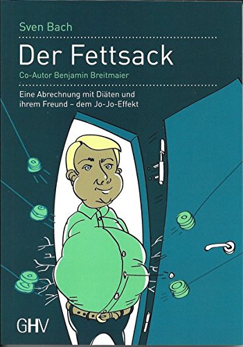 Der Fettsack: Eine Abrechnung mit Diäten und ihrem Freund - dem Jo-Jo-Effekt