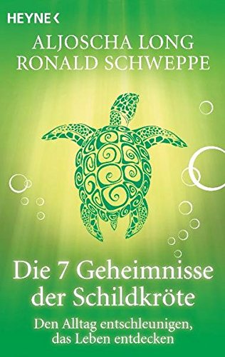 Die 7 Geheimnisse der Schildkröte. Den Alltag entschleunigen, das Leben entdecken