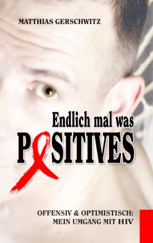 Endlich mal was Positives: Offensiv & optimistisch: Mein Umgang mit HIV