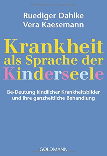 Krankheit als Sprache der Kinderseele: Be-Deutung kindlicher Krankheitsbilder und ihre ganzheitliche Behandlung