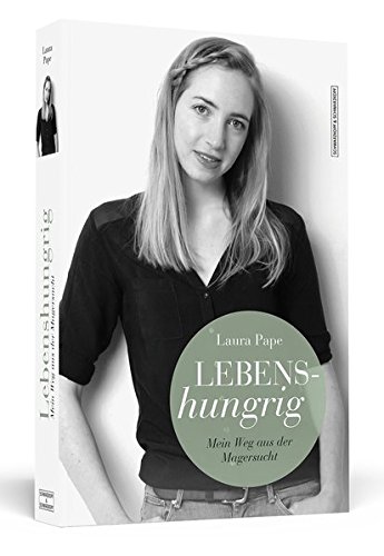 Lebenshungrig: Mein Weg aus der Magersucht