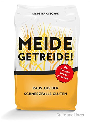 Meide Getreide!: Raus aus der Schmerzfalle Gluten. Das 30-Tage-Erfolgsprogramm (Einzeltitel)