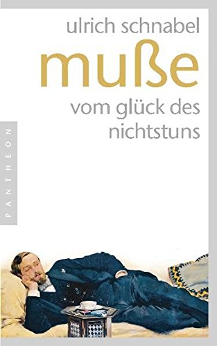 Muße: Vom Glück des Nichtstuns