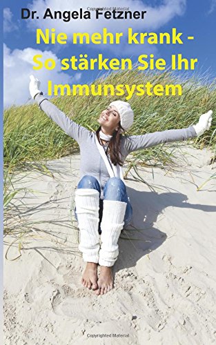 Nie mehr krank - So stärken Sie Ihr Immunsystem
