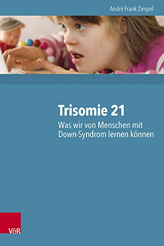 Trisomie 21 - Was wir von Menschen mit Down-Syndrom lernen können: 2000 Personen und ihre neuropsychologischen Befunde