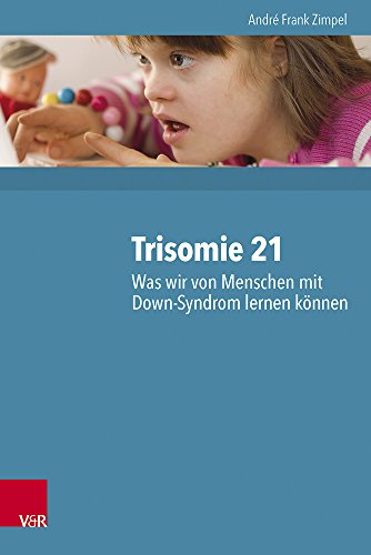 Trisomie 21 - Was wir von Menschen mit Down-Syndrom lernen können: 2000 Personen und ihre neuropsychologischen Befunde