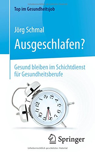 Ausgeschlafen? - Gesund bleiben im Schichtdienst für Gesundheitsberufe (Top im Gesundheitsjob)