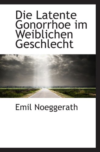 Die Latente Gonorrhoe im Weiblichen Geschlecht