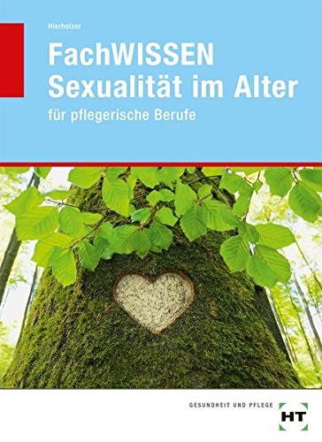 FachWISSEN - Sexualität im Alter: für pflegerische Berufe