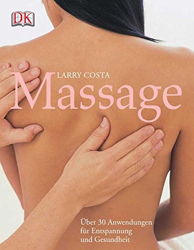Massage: Über 30 Anwendungen für Entspannung und Gesundheit