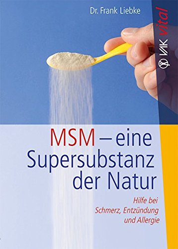 MSM - eine Supersubstanz der Natur: Hilfe bei Schmerz, Entzündung und Allergie (vak vital)