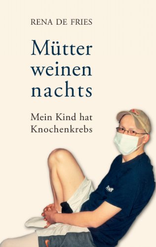 Mütter weinen nachts: Mein Kind hat Knochenkrebs