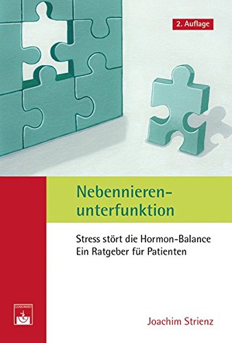 Nebennierenunterfunktion: Stress stört die Hormon-Balance. Ein Ratgeber für Patienten