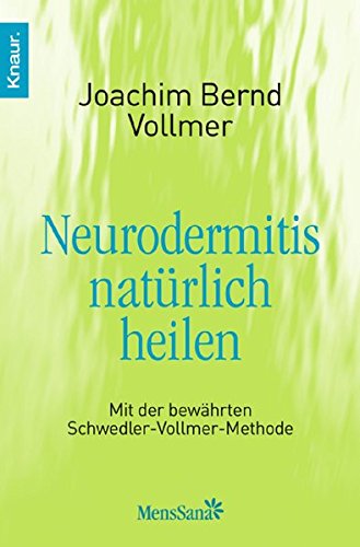 Neurodermitis natürlich heilen: Mit der bewährten Schwedler-Vollmer-Methode