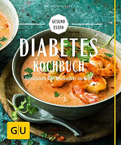Diabetes-Kochbuch: Genussvoll den Blutzucker im Griff (GU Gesund essen)