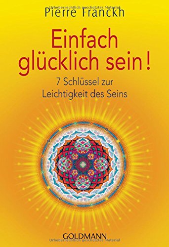 Einfach glücklich sein!: 7 Schlüssel zur Leichtigkeit des Seins