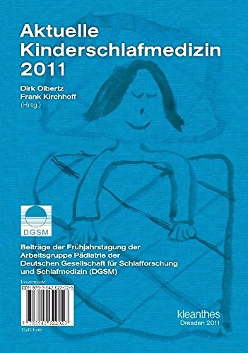 Aktuelle Kinderschlafmedizin 2011: Beiträge der Frühjahrstagung der Arbeitsgruppe Pädiatrie der Deutschen Gesellschaft für Schlafforschung und Schlafmedizin (DGSM)