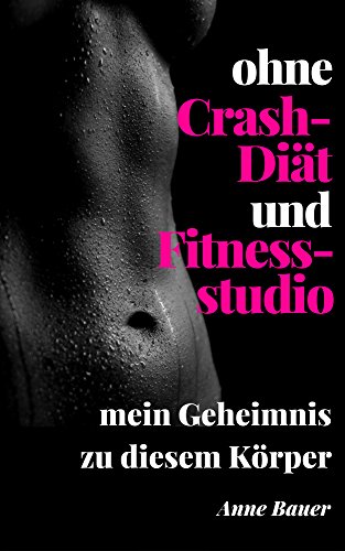 ohne Crash-Diät und Fitnessstudio: mein Geheimnis zu diesem Körper