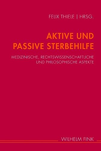 Aktive und passive Sterbehilfe. Medizinische, rechtwissenschaftliche und philosophische Aspekte