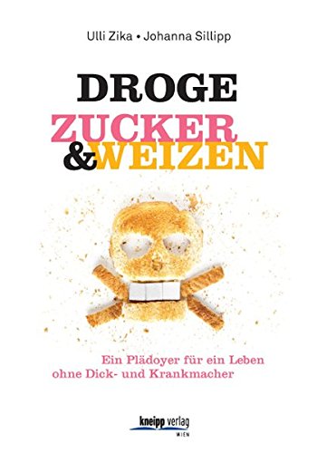 Droge Zucker & Weizen: Ein Plädoyer für ein Leben ohne Dick- und Krankmacher