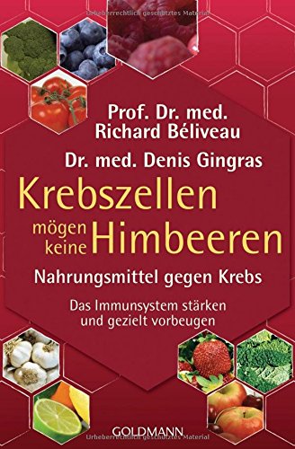 Krebszellen mögen keine Himbeeren: Nahrungsmittel gegen Krebs. Das Immunsystem stärken und gezielt vorbeugen