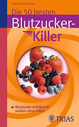 Die 50 besten Blutzucker-Killer: Blutzucker erfolgreich senken ohne Pillen