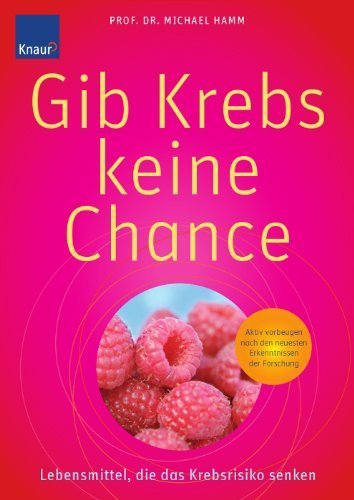 Gib Krebs keine Chance: Lebensmittel, die das Krebsrisiko senken von Michael Hamm (14. März 2009) Broschiert