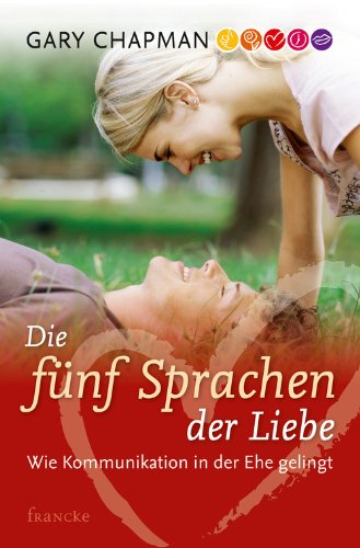 Die fünf Sprachen der Liebe: Wie Kommunikation gelingt