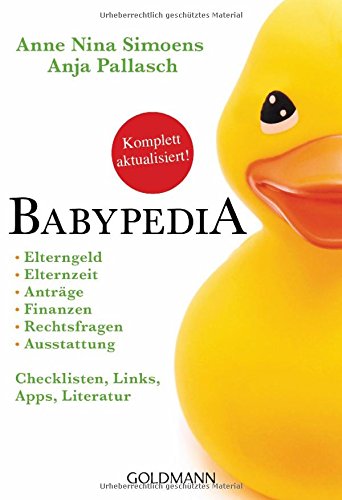 Babypedia: Elterngeld, Elternzeit, Anträge, Finanzen, Rechtsfragen, Ausstattung - Checklisten, Links, Apps, Literatur - -