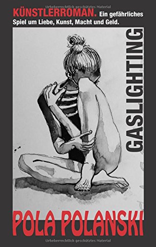 Gaslighting: Künstlerroman. Ein gefährliches Spiel um Liebe, Kunst, Macht und Geld.