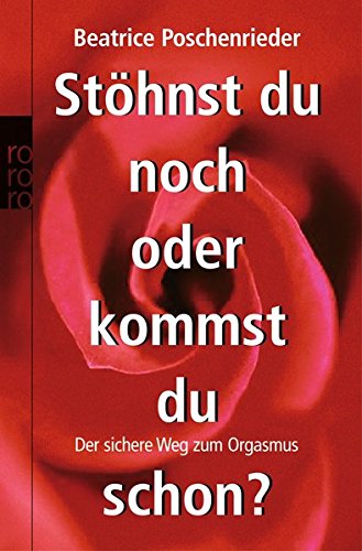 Stöhnst du noch oder kommst du schon?: Der sichere Weg zum Orgasmus