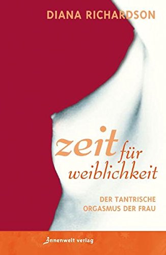 Zeit für Weiblichkeit: Der tantrische Orgasmus der Frau