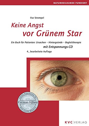 Keine Angst vor Grünem Star: Ein Buch für Patienten: Ursachen - Hintergründe - Begleittherapie (Naturheilkunde fundiert)